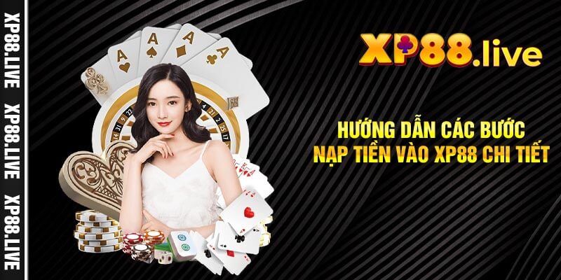 Hướng dẫn các bước nạp tiền vào XP88 chi tiết