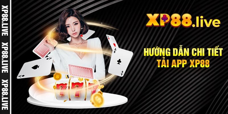 Hướng dẫn chi tiết tải app XP88