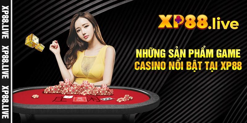 Những sản phẩm game casino nổi bật tại XP88