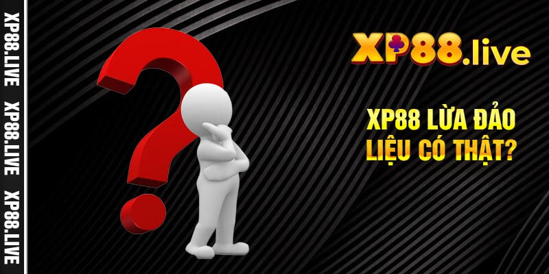 XP88 lừa đảo liệu có thật?